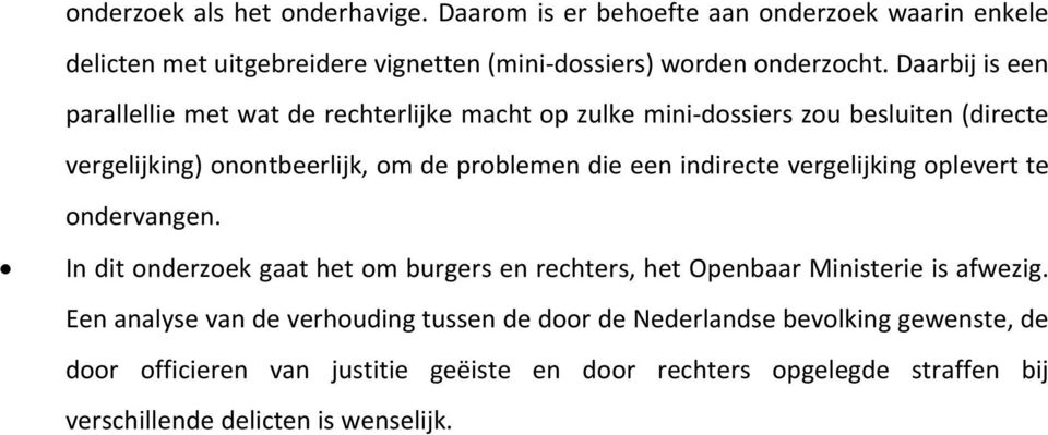 indirecte vergelijking oplevert te ondervangen. In dit onderzoek gaat het om burgers en rechters, het Openbaar Ministerie is afwezig.