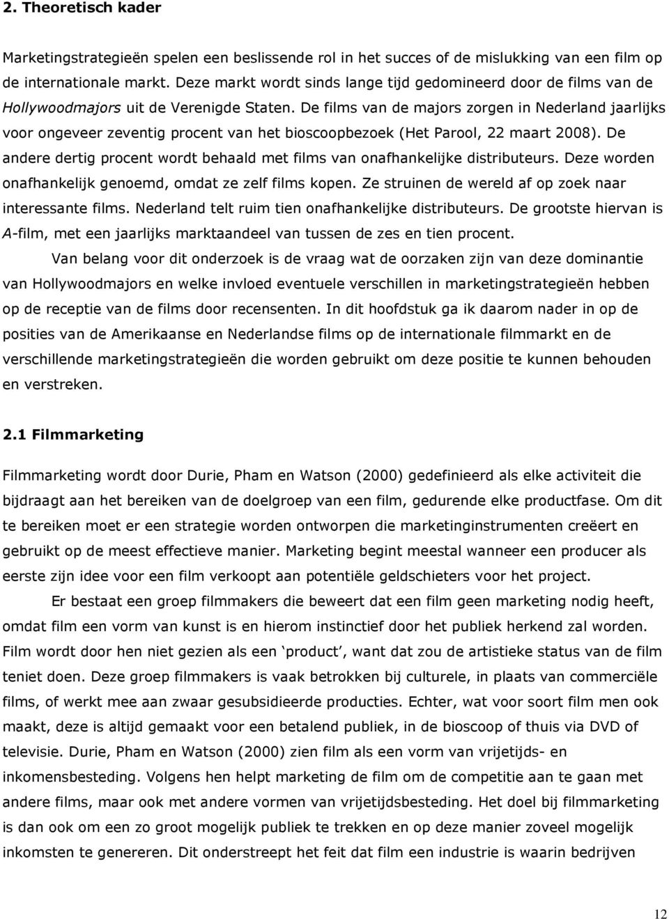 De films van de majors zorgen in Nederland jaarlijks voor ongeveer zeventig procent van het bioscoopbezoek (Het Parool, 22 maart 2008).