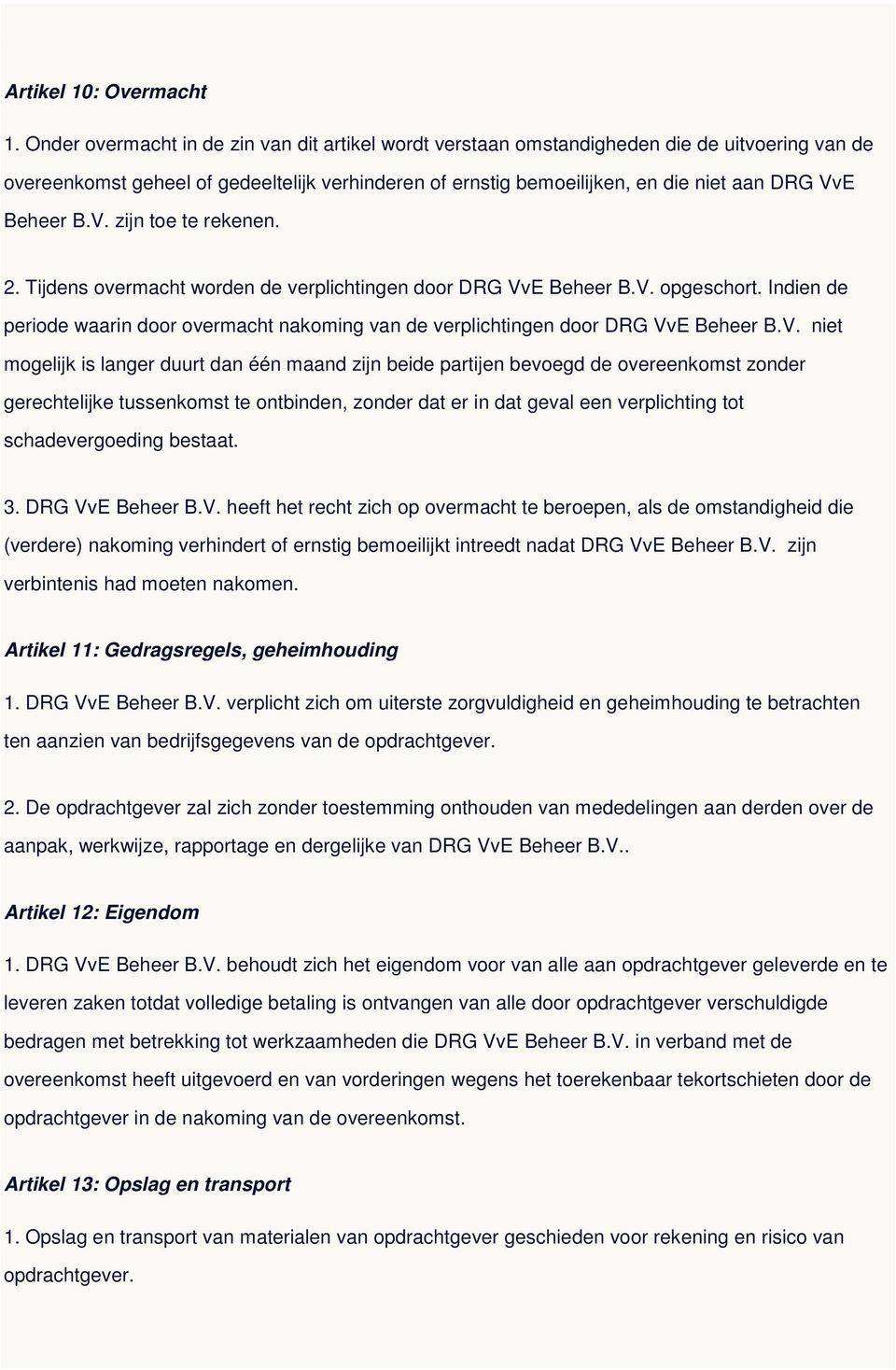 Beheer B.V. zijn toe te rekenen. 2. Tijdens overmacht worden de verplichtingen door DRG VvE Beheer B.V. opgeschort.