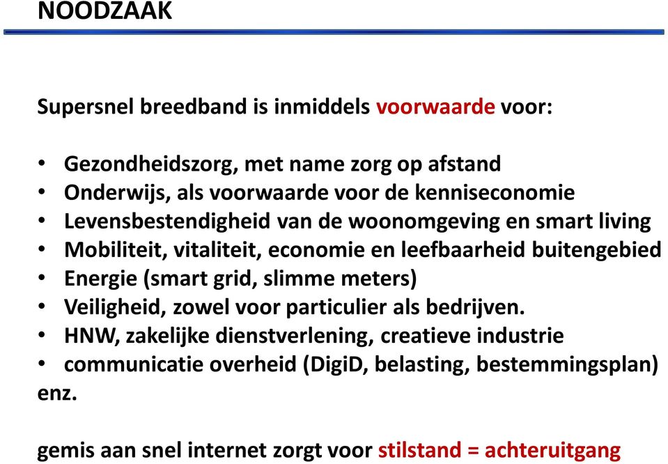 buitengebied Energie (smart grid, slimme meters) Veiligheid, zowel voor particulier als bedrijven.