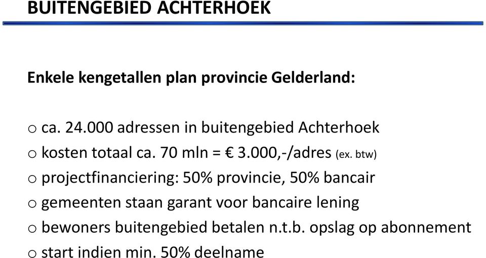 btw) o projectfinanciering: 50% provincie, 50% bancair o gemeenten staan garant voor