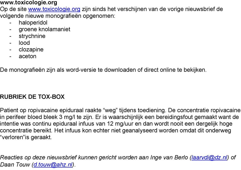 monografieën zijn als word-versie te downloaden of direct online te bekijken. RUBRIEK DE TOX-BOX Patient op ropivacaine epiduraal raakte weg tijdens toediening.