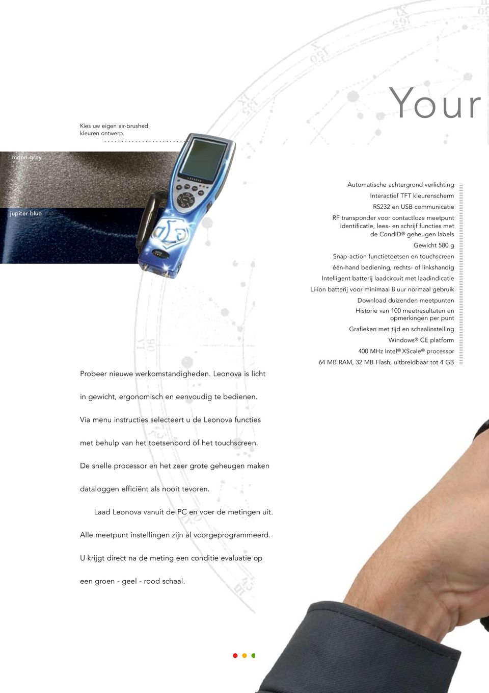 CondID geheugen labels Gewicht 580 g Snap-action functietoetsen en touchscreen één-hand bediening, rechts- of linkshandig Intelligent batterij laadcircuit met laadindicatie Li-ion batterij voor