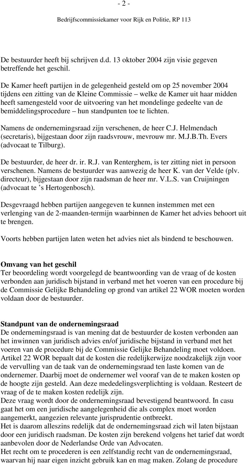 mondelinge gedeelte van de bemiddelingsprocedure hun standpunten toe te lichten. Namens de ondernemingsraad zijn verschenen, de heer C.J.