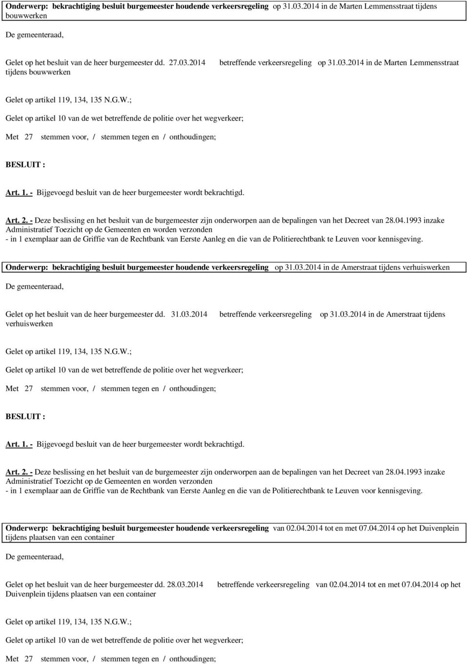 31.03.2014 betreffende verkeersregeling op 31.03.2014 in de Amerstraat tijdens verhuiswerken Onderwerp: bekrachtiging besluit burgemeester houdende verkeersregeling van 02.04.