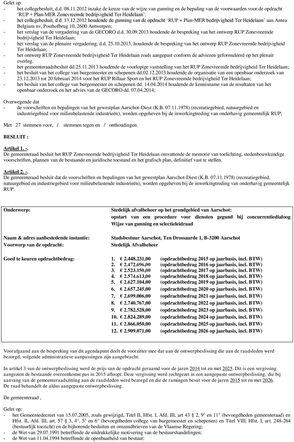 d. 30.09.2013 houdende de bespreking van het ontwerp RUP Zonevreemde bedrijvigheid Ter Heidelaan; - het verslag van de plenaire vergadering, d.d. 25.10.