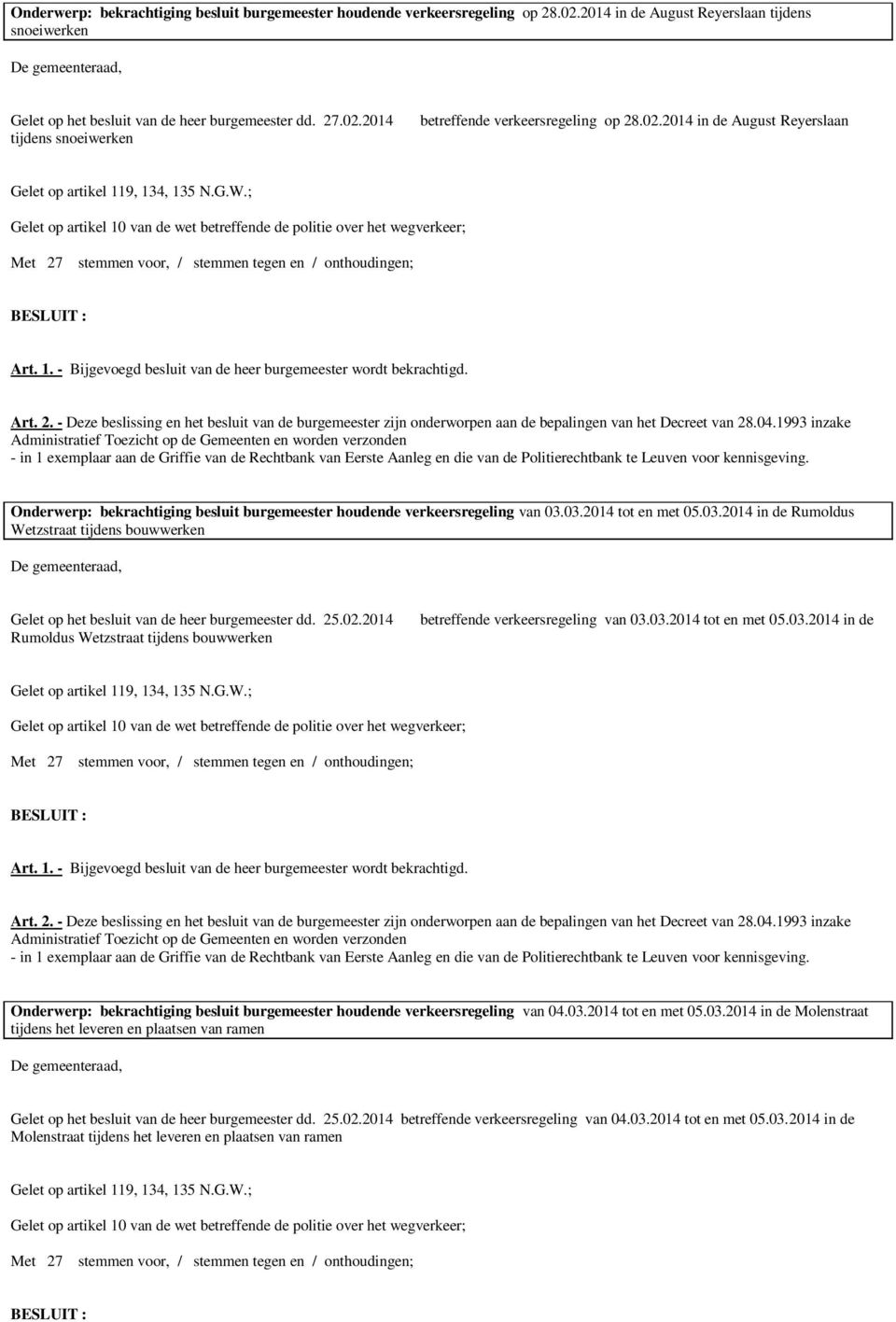 03.2014 tot en met 05.03.2014 in de Rumoldus Wetzstraat tijdens bouwwerken Gelet op het besluit van de heer burgemeester dd. 25.02.