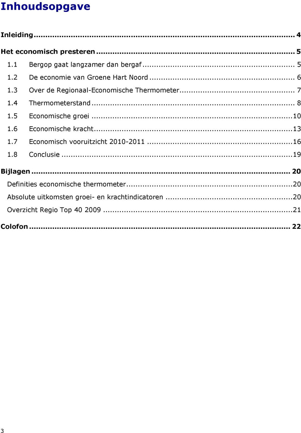 6 Economische kracht... 13 1.7 Economisch vooruitzicht 2010-2011... 16 1.8 Conclusie... 19 Bijlagen.