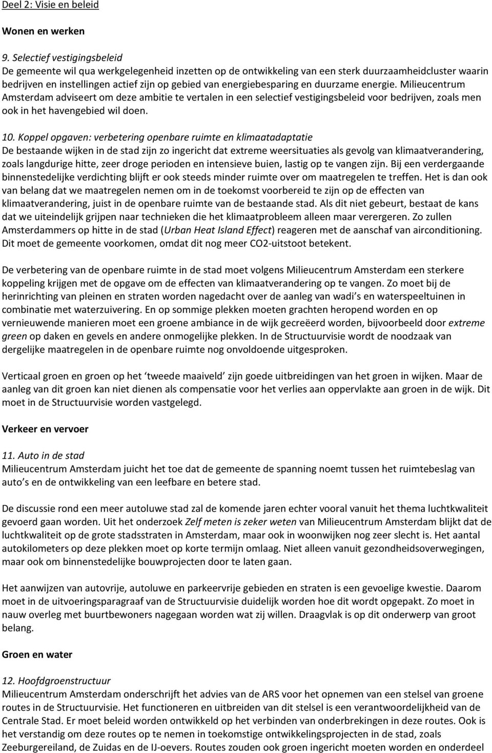 energiebesparing en duurzame energie. Milieucentrum Amsterdam adviseert om deze ambitie te vertalen in een selectief vestigingsbeleid voor bedrijven, zoals men ook in het havengebied wil doen. 10.