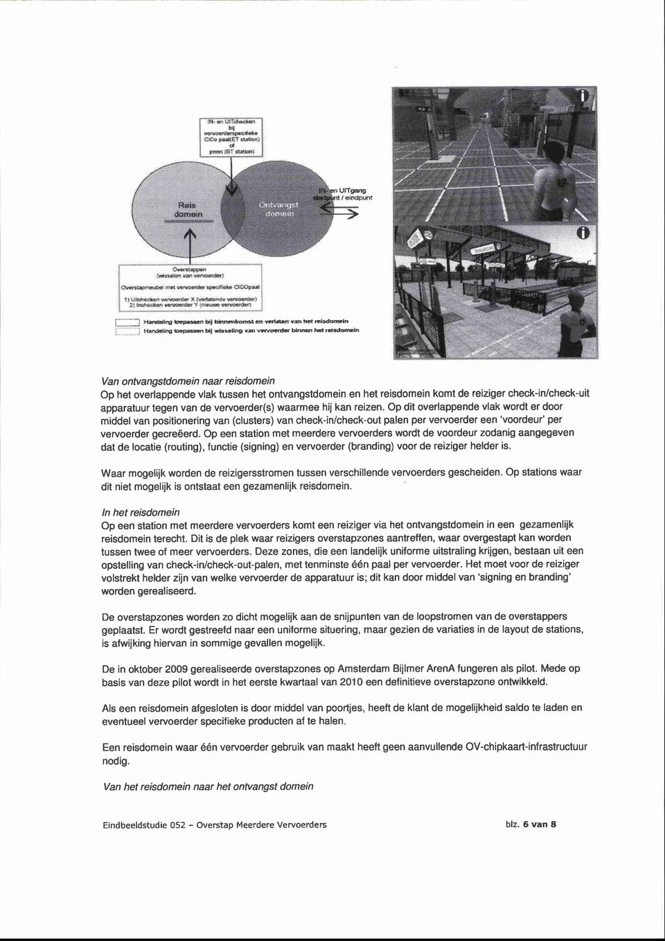 reizen. Op dit verlappende vlak wrdt er dr middel van psitinering van (clusters) van check-in/check-ut palen per ververder een 'vrdeur' per ververder gecreëerd.