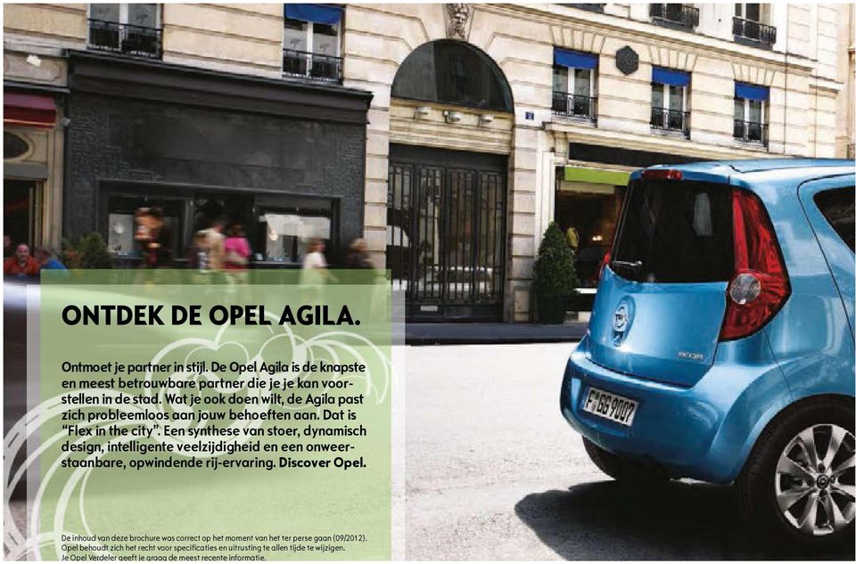 ONTDEK DE OPEL AGILA. Ontmoet je partner in stijl. De Opel Agila is de knapste en meest betrouwbare partner die je je kan voorstellen in de stad.