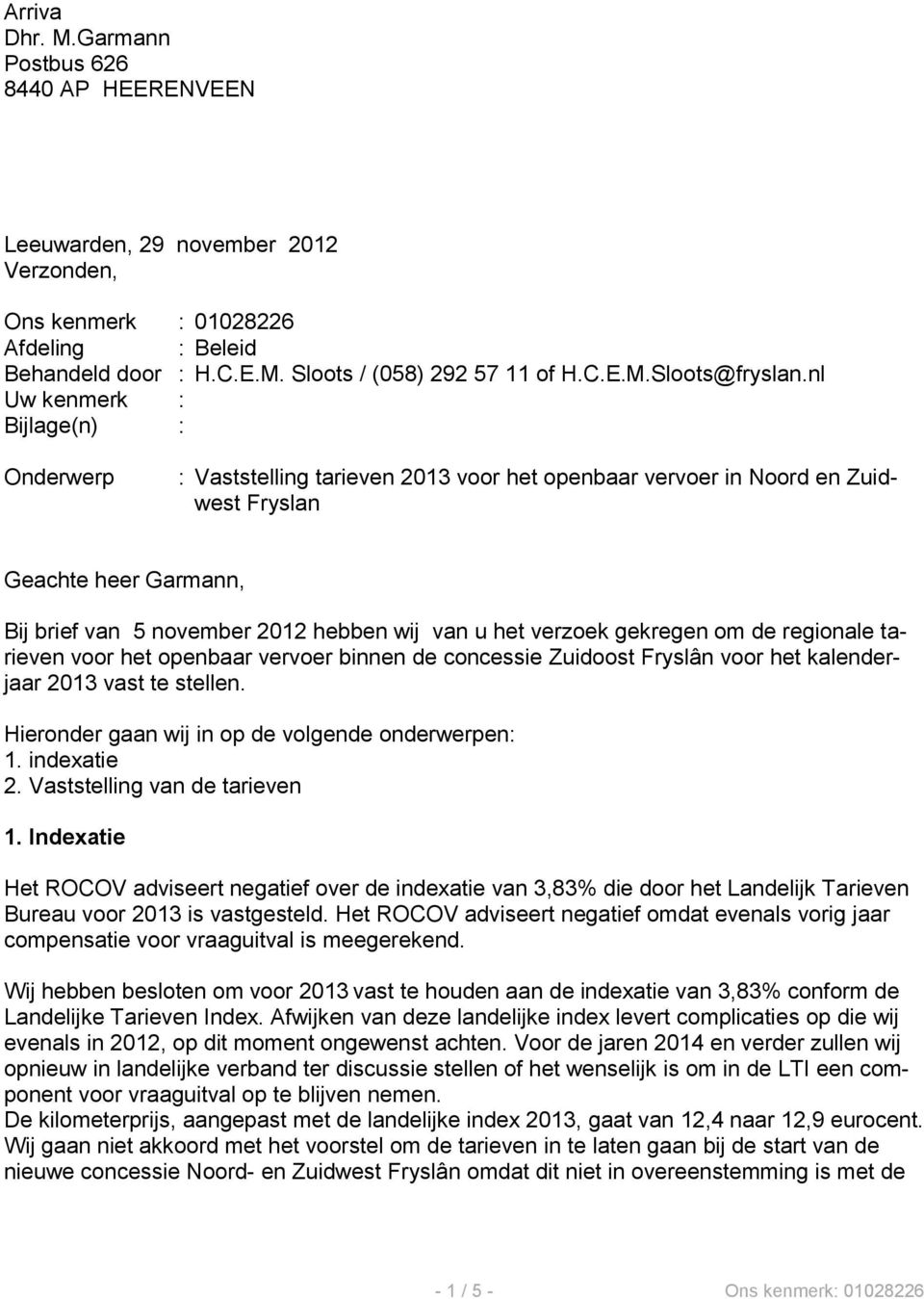verzoek gekregen om de regionale tarieven voor het openbaar vervoer binnen de concessie Zuidoost Fryslân voor het kalenderjaar 2013 vast te stellen.