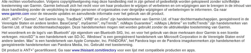 organisaties over dergelijke wijzigingen of verbeteringen te informeren. Ga naar www.garmin.com voor de nieuwste updates en aanvullende informatie over het gebruik van dit product.