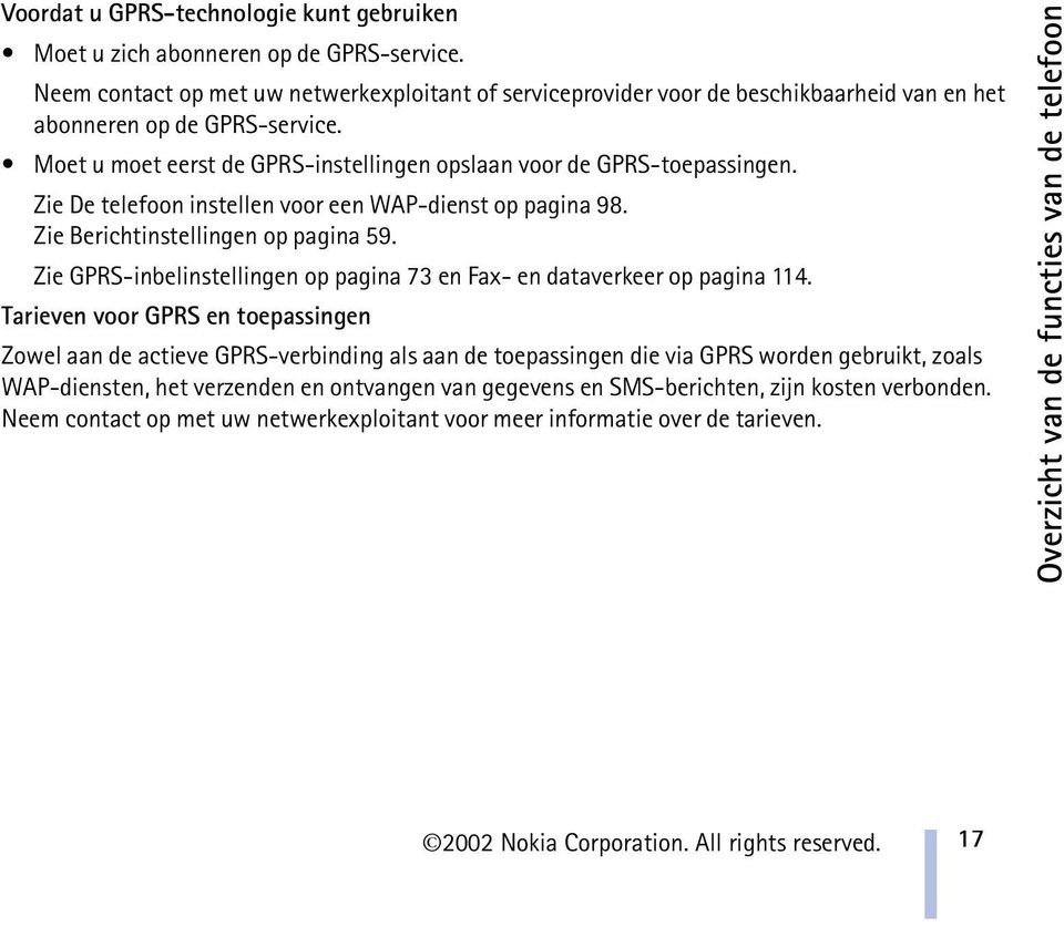 Zie De telefoon instellen voor een WAP-dienst op pagina 98. Zie Berichtinstellingen op pagina 59. Zie GPRS-inbelinstellingen op pagina 73 en Fax- en dataverkeer op pagina 114.