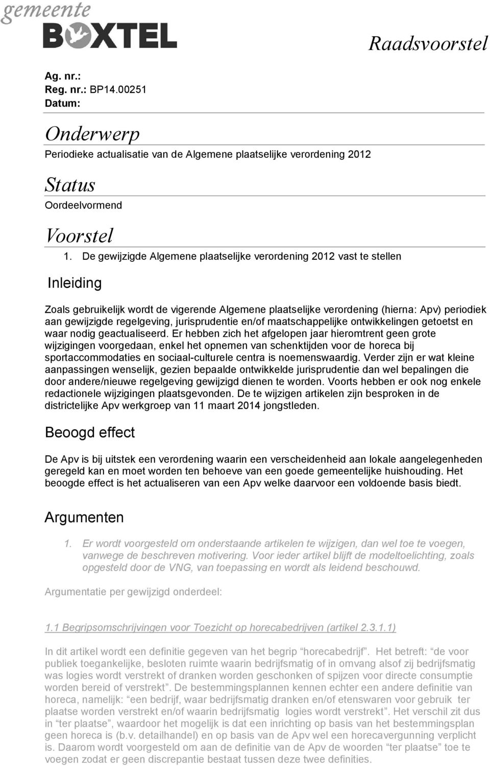 regelgeving, jurisprudentie en/of maatschappelijke ontwikkelingen getoetst en waar nodig geactualiseerd.