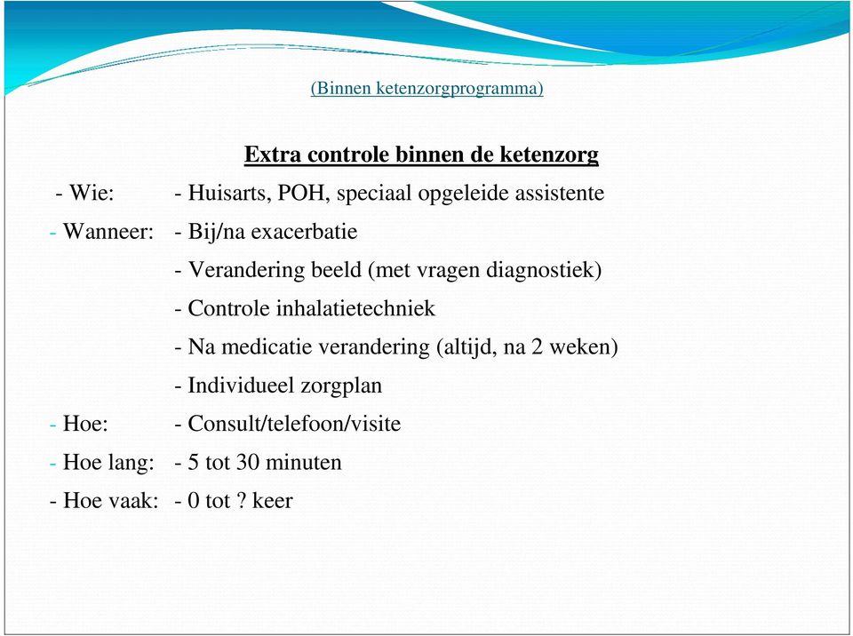 diagnostiek) - Controle inhalatietechniek - Na medicatie verandering (altijd, na 2 weken) -