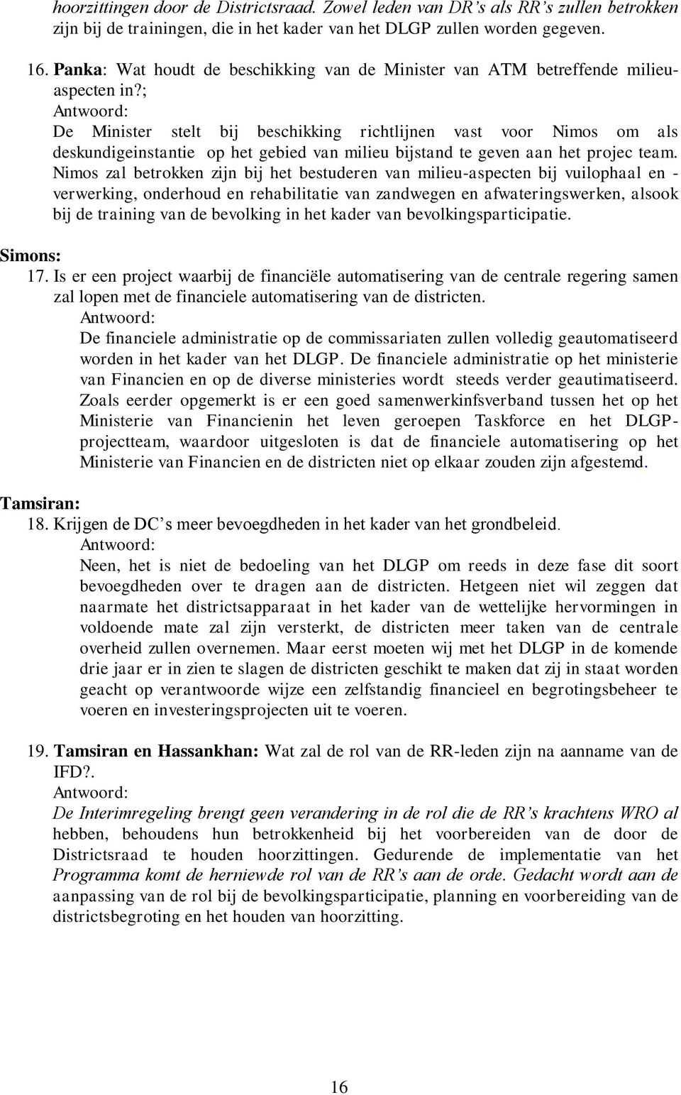 ; De Minister stelt bij beschikking richtlijnen vast voor Nimos om als deskundigeinstantie op het gebied van milieu bijstand te geven aan het projec team.