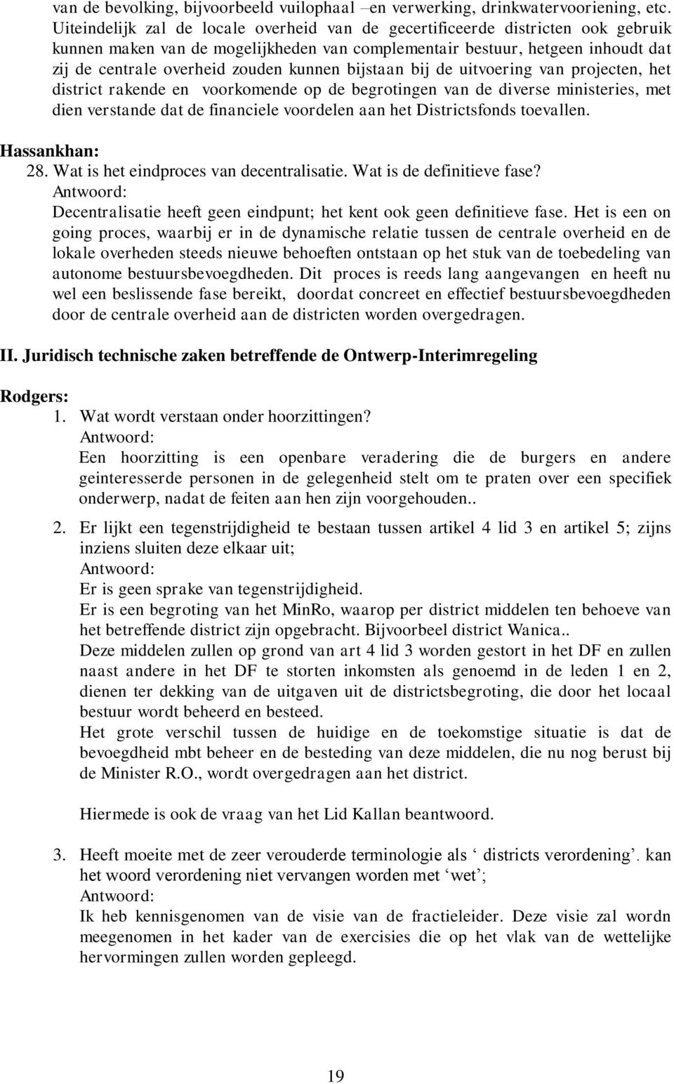 kunnen bijstaan bij de uitvoering van projecten, het district rakende en voorkomende op de begrotingen van de diverse ministeries, met dien verstande dat de financiele voordelen aan het