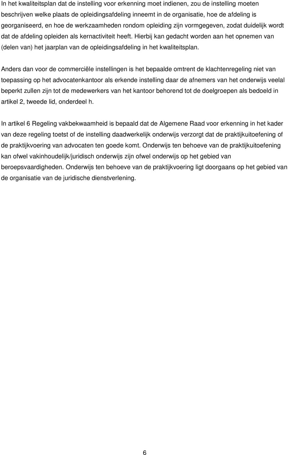 Hierbij kan gedacht worden aan het opnemen van (delen van) het jaarplan van de opleidingsafdeling in het kwaliteitsplan.