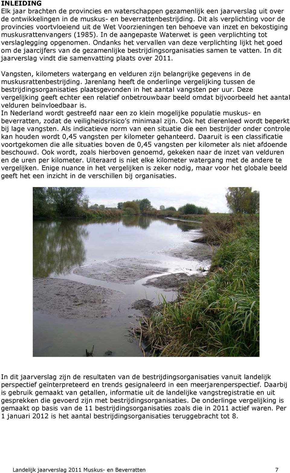 In de aangepaste Waterwet is geen verplichting tot verslaglegging opgenomen.