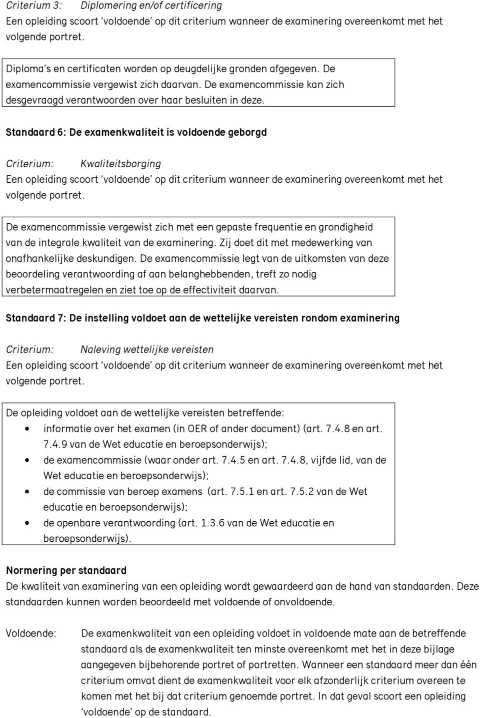 Standaard 6: De examenkwaliteit is voldoende geborgd Criterium: Kwaliteitsborging De examencommissie vergewist zich met een gepaste frequentie en grondigheid van de integrale kwaliteit van de