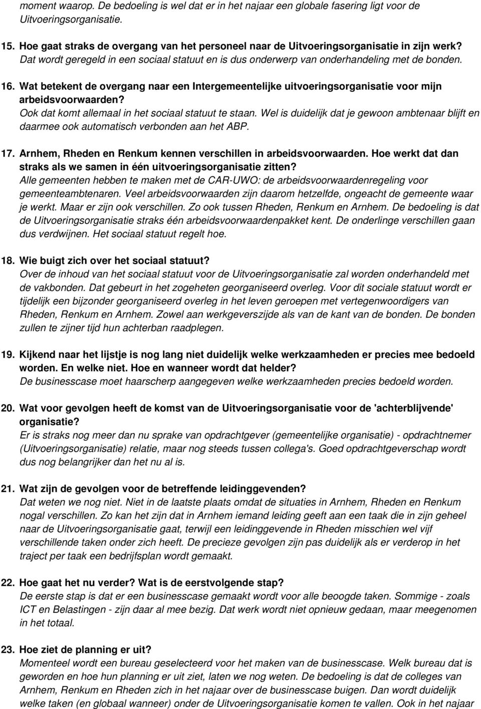 Wat betekent de overgang naar een Intergemeentelijke uitvoeringsorganisatie voor mijn arbeidsvoorwaarden? Ook dat komt allemaal in het sociaal statuut te staan.