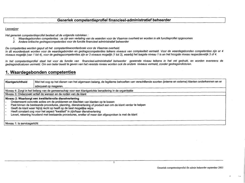 Andere krjtische gedragscompetenties voor de functie financieel administratief beheerder De competenties werden geput uit het competentiewoordenboek voor de Vlaamse overheid.