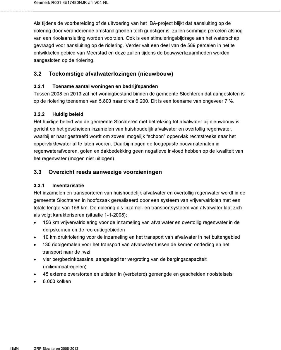 Verder valt een deel van de 589 percelen in het te ontwikkelen gebied van Meerstad en deze zullen tijdens de bouwwerkzaamheden worden aangesloten op de riolering. 3.