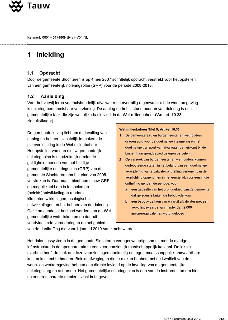 33 De gemeente is verplicht om de invulling van 1 De gemeenteraad en burgemeester en wethouders aanleg en beheer inzichtelijk te maken, de dragen zorg voor de doelmatige inzameling en het