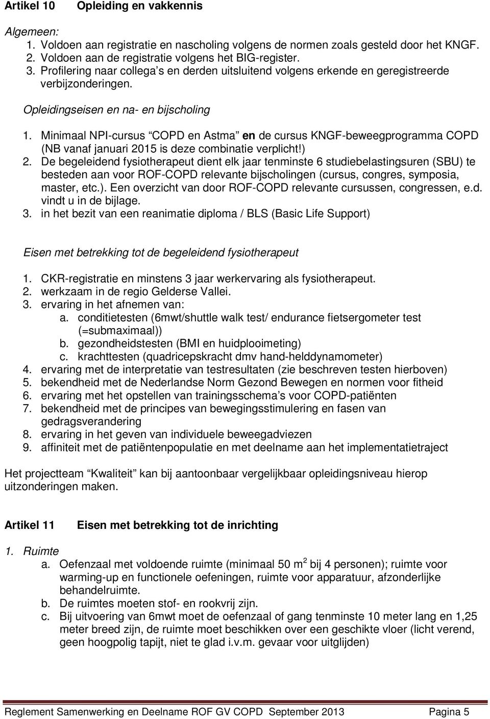 Minimaal NPI-cursus COPD en Astma en de cursus KNGF-beweegprogramma COPD (NB vanaf januari 2015 is deze combinatie verplicht!) 2.