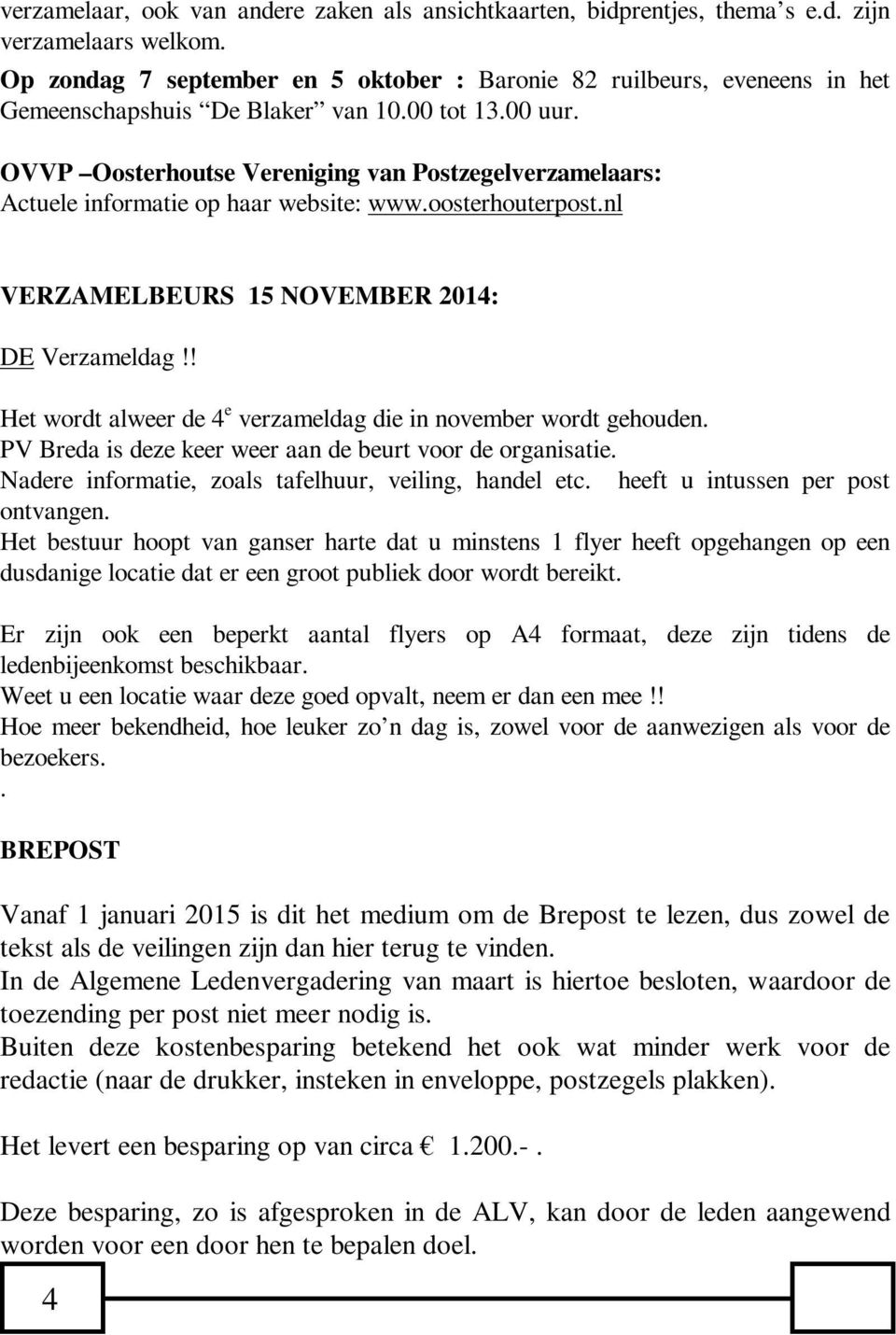 OVVP Oosterhoutse Vereniging van Postzegelverzamelaars: Actuele informatie op haar website: www.oosterhouterpost.nl VERZAMELBEURS 15 NOVEMBER 2014: DE Verzameldag!