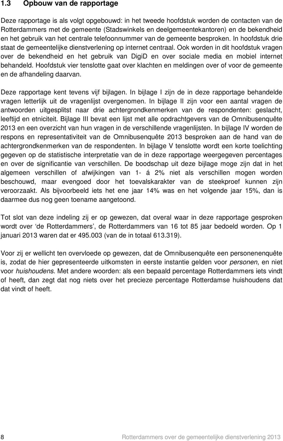 Ook worden in dit hoofdstuk vragen over de bekendheid en het gebruik van DigiD en over sociale media en mobiel internet behandeld.