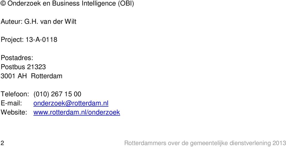 Rotterdam Telefoon: (010) 267 15 00 E-mail: onderzoek@rotterdam.