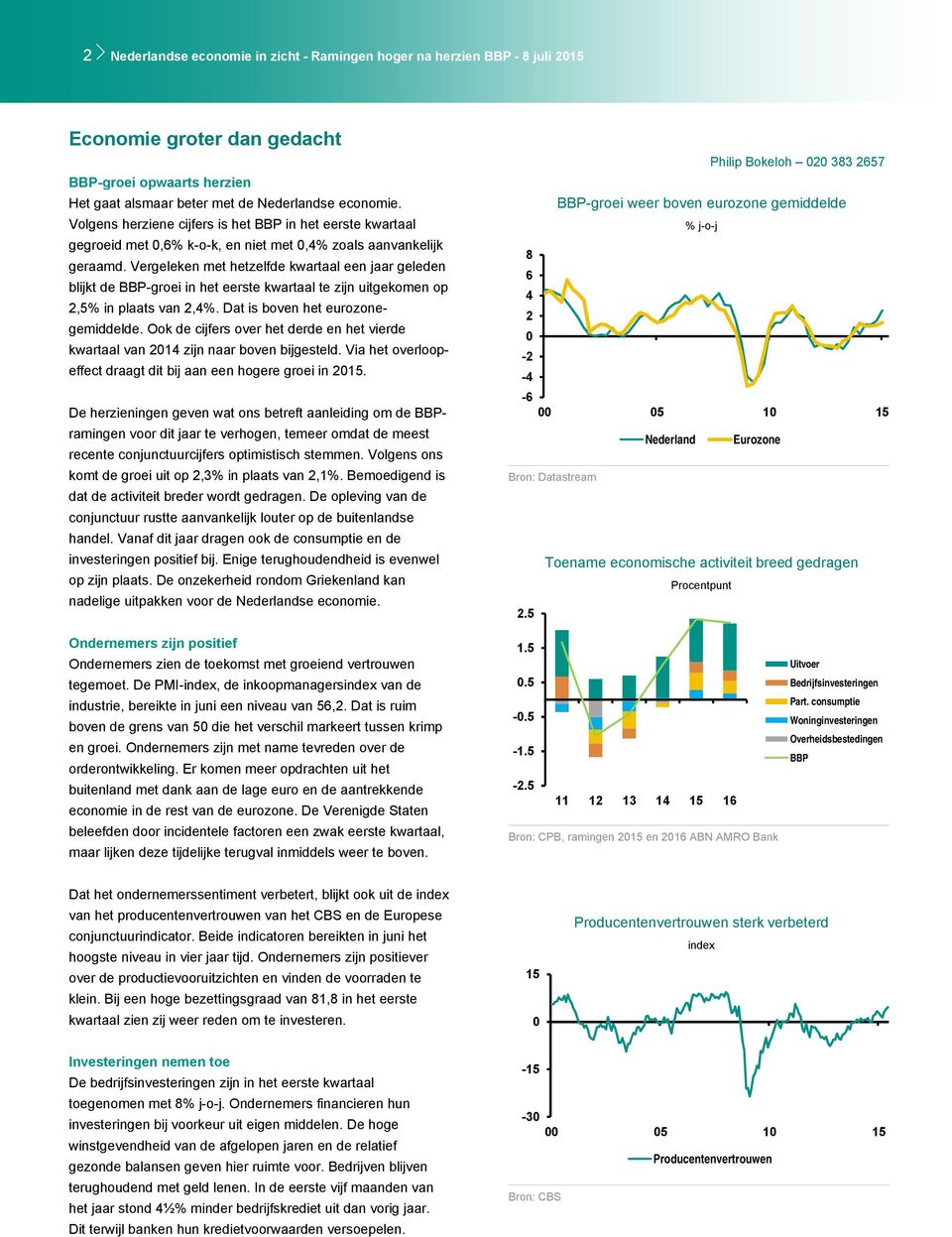 Vergeleken met hetzelfde kwartaal een jaar geleden blijkt de BBP-groei in het eerste kwartaal te zijn uitgekomen op 2,5% in plaats van 2,4%. Dat is boven het eurozonegemiddelde.