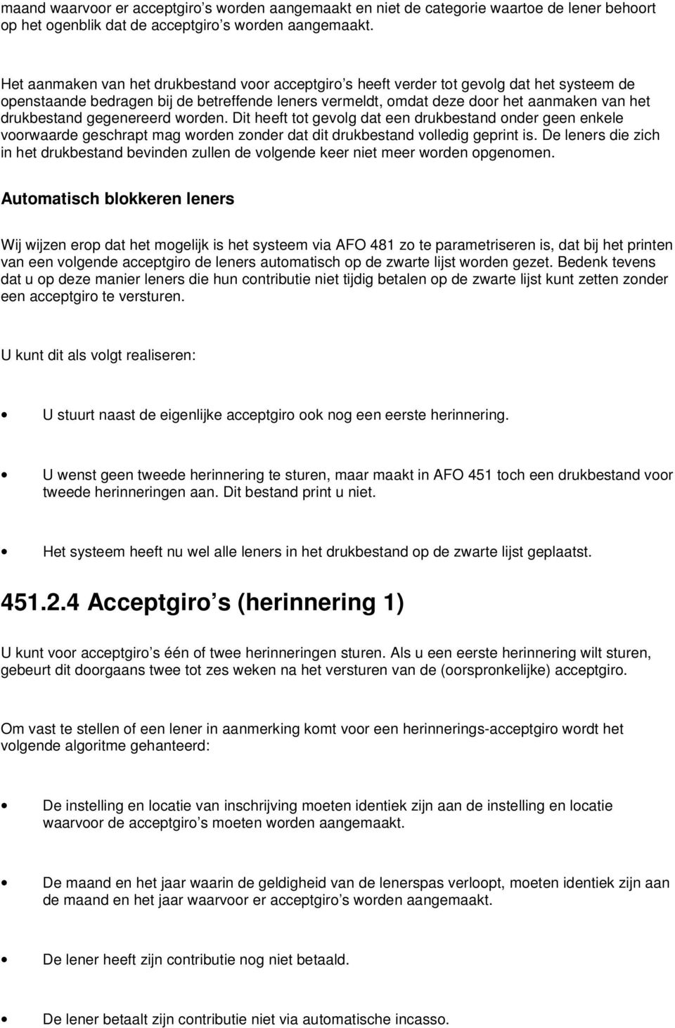 gegenereerd worden. Dit heeft tot gevolg dat een drukbestand onder geen enkele voorwaarde geschrapt mag worden zonder dat dit drukbestand volledig geprint is.