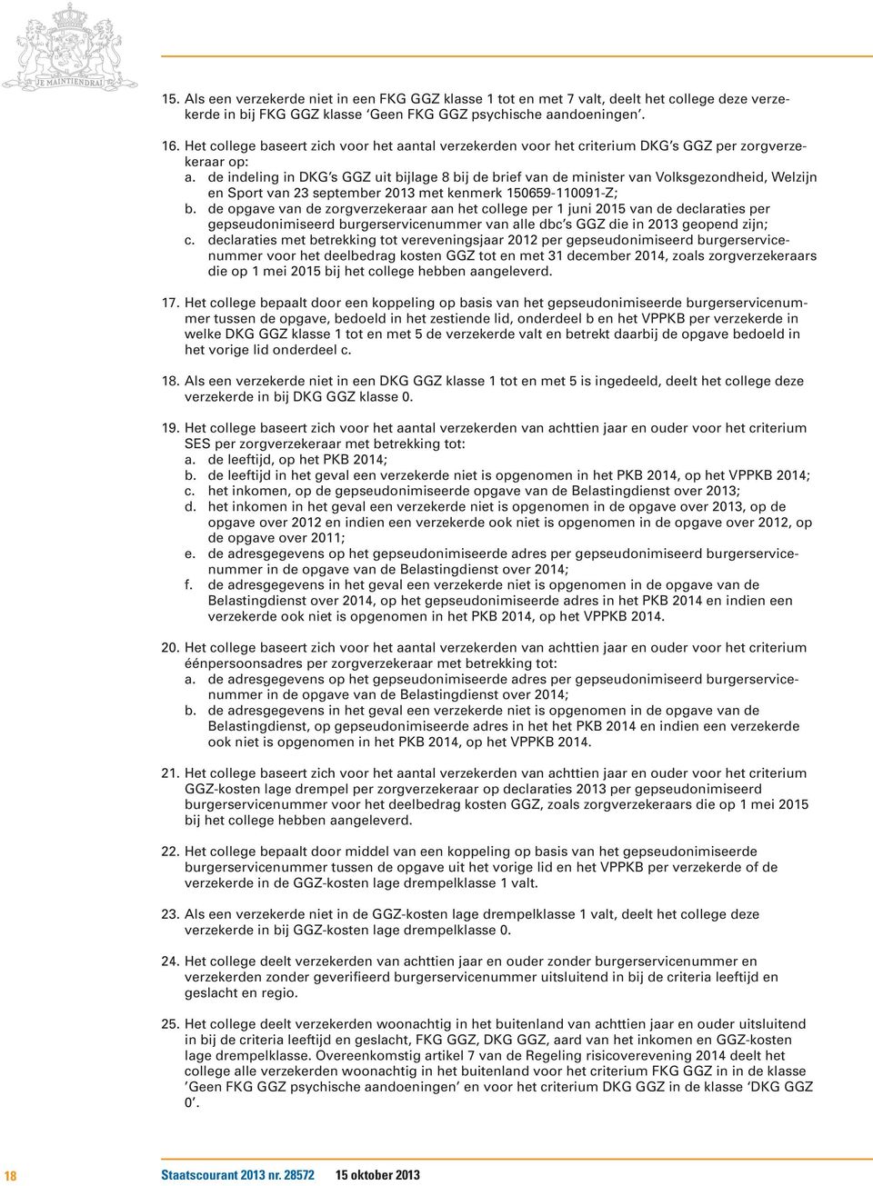 de indeling in DKG s GGZ uit bijlage 8 bij de brief van de minister van Volksgezondheid, Welzijn en Sport van 23 september 2013 met kenmerk 150659-110091-Z; b.