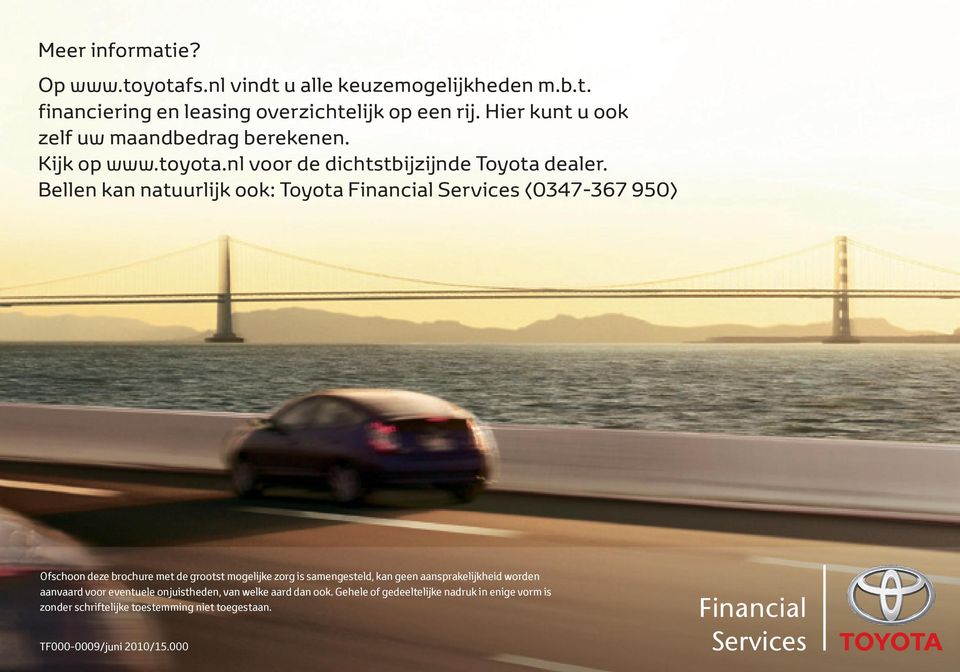 Bellen kan natuurlijk ook: Toyota Financial Services (0347-367 950) Ofschoon deze brochure met de grootst mogelijke zorg is samengesteld, kan geen