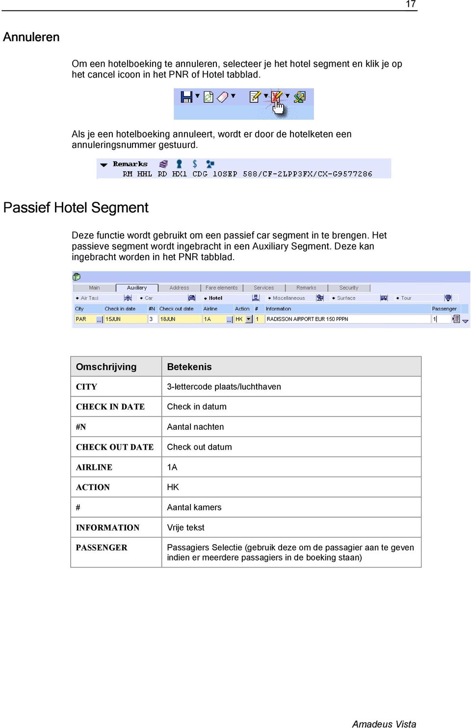 Het passieve segment wordt ingebracht in een Auxiliary Segment. Deze kan ingebracht worden in het PNR tabblad.