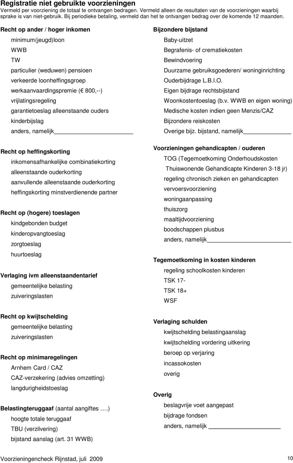 Recht op ander / hoger inkomen minimum(jeugd)loon WWB TW particulier (weduwen) pensioen verkeerde loonheffingsgroep werkaanvaardingspremie ( 800,--) vrijlatingsregeling garantietoeslag alleenstaande