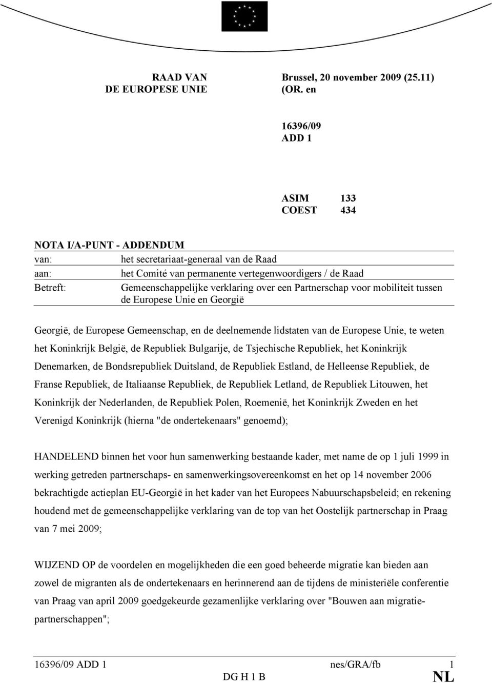 verklaring over een Partnerschap voor mobiliteit tussen de Europese Unie en Georgië Georgië, de Europese Gemeenschap, en de deelnemende lidstaten van de Europese Unie, te weten het Koninkrijk België,