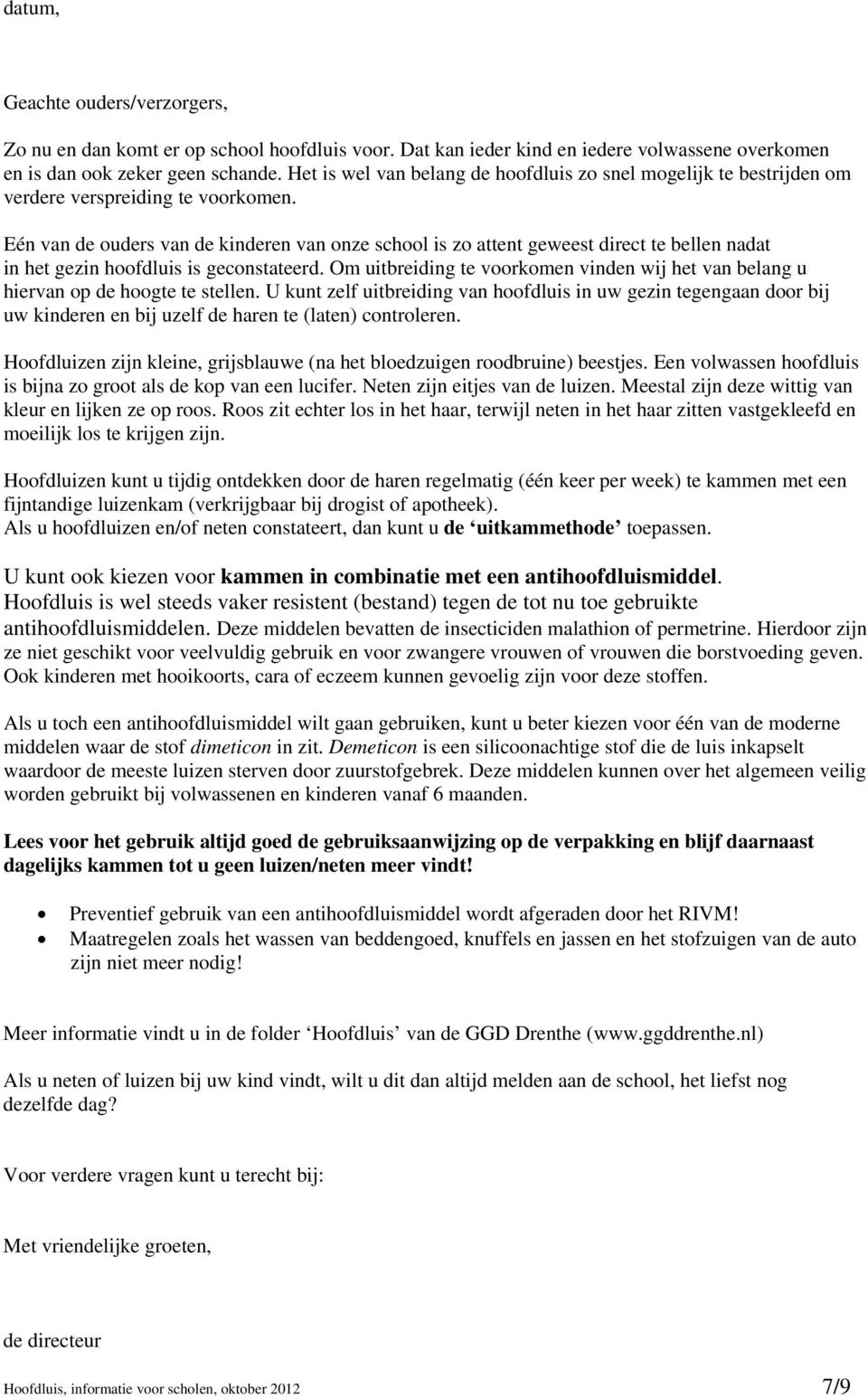 Eén van de ouders van de kinderen van onze school is zo attent geweest direct te bellen nadat in het gezin hoofdluis is geconstateerd.