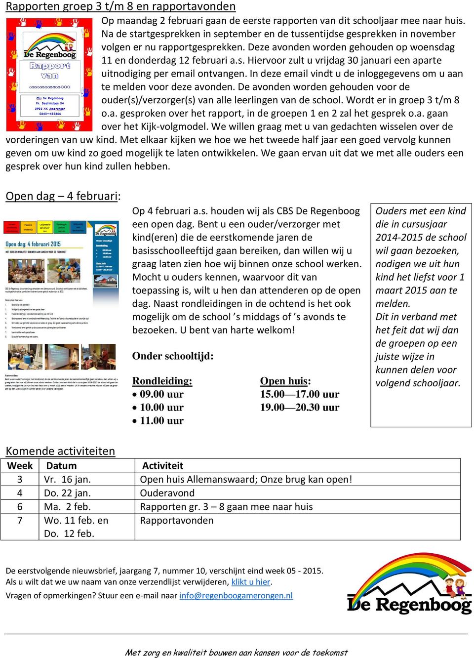 In deze email vindt u de inloggegevens om u aan te melden voor deze avonden. De avonden worden gehouden voor de ouder(s)/verzorger(s) van alle leerlingen van de school. Wordt er in groep 3 t/m 8 o.a. gesproken over het rapport, in de groepen 1 en 2 zal het gesprek o.