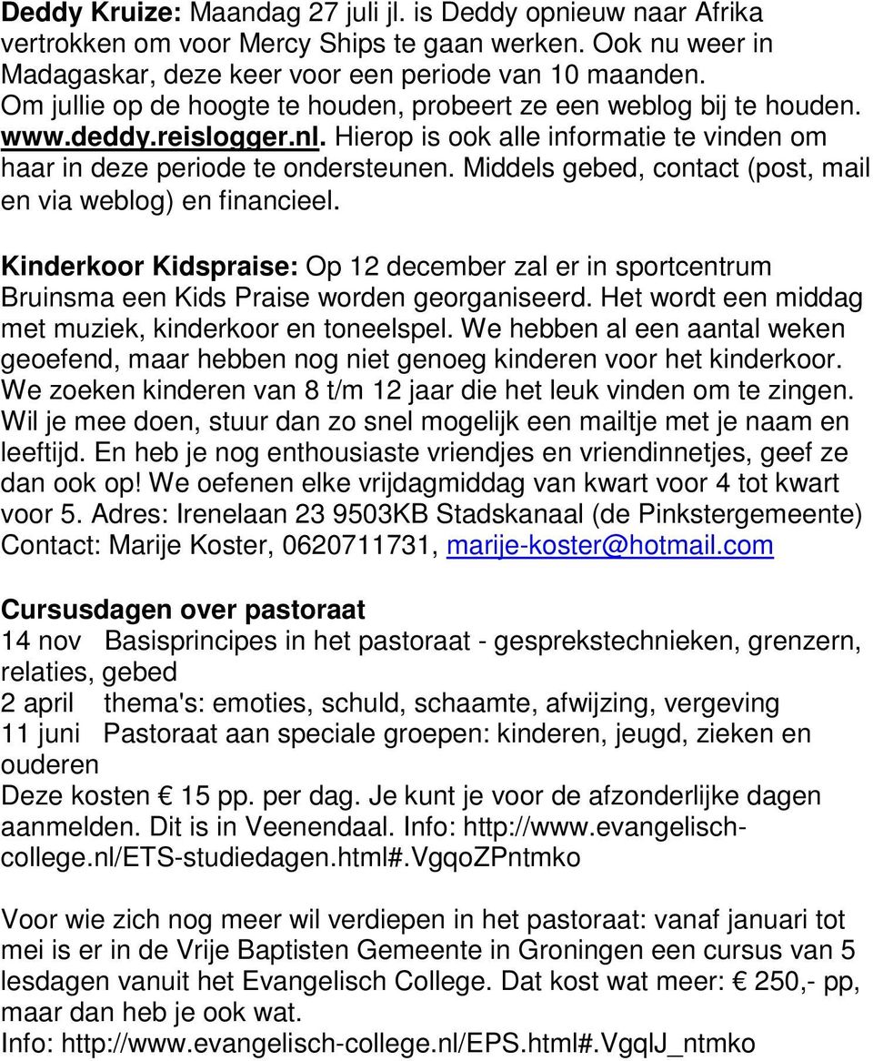 Middels gebed, contact (post, mail en via weblog) en financieel. Kinderkoor Kidspraise: Op 12 december zal er in sportcentrum Bruinsma een Kids Praise worden georganiseerd.