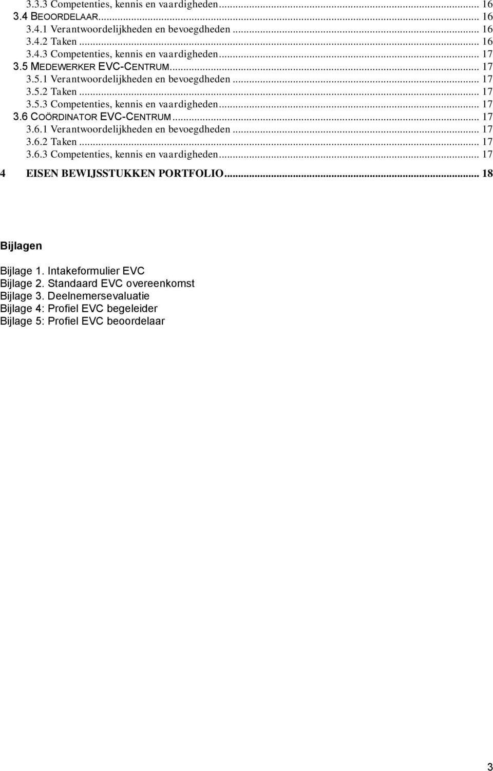 .. 17 3.6.1 Verantwoordelijkheden en bevoegdheden... 17 3.6.2 Taken... 17 3.6.3 Competenties, kennis en vaardigheden... 17 4 EISEN BEWIJSSTUKKEN PORTFOLIO.