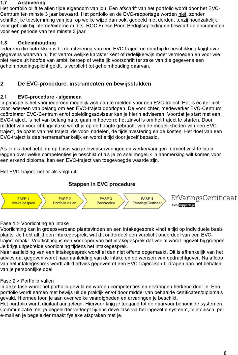 ROC Friese Poort Bedrijfsopleidingen bewaart de documenten voor een periode van ten minste 3 jaar. 1.