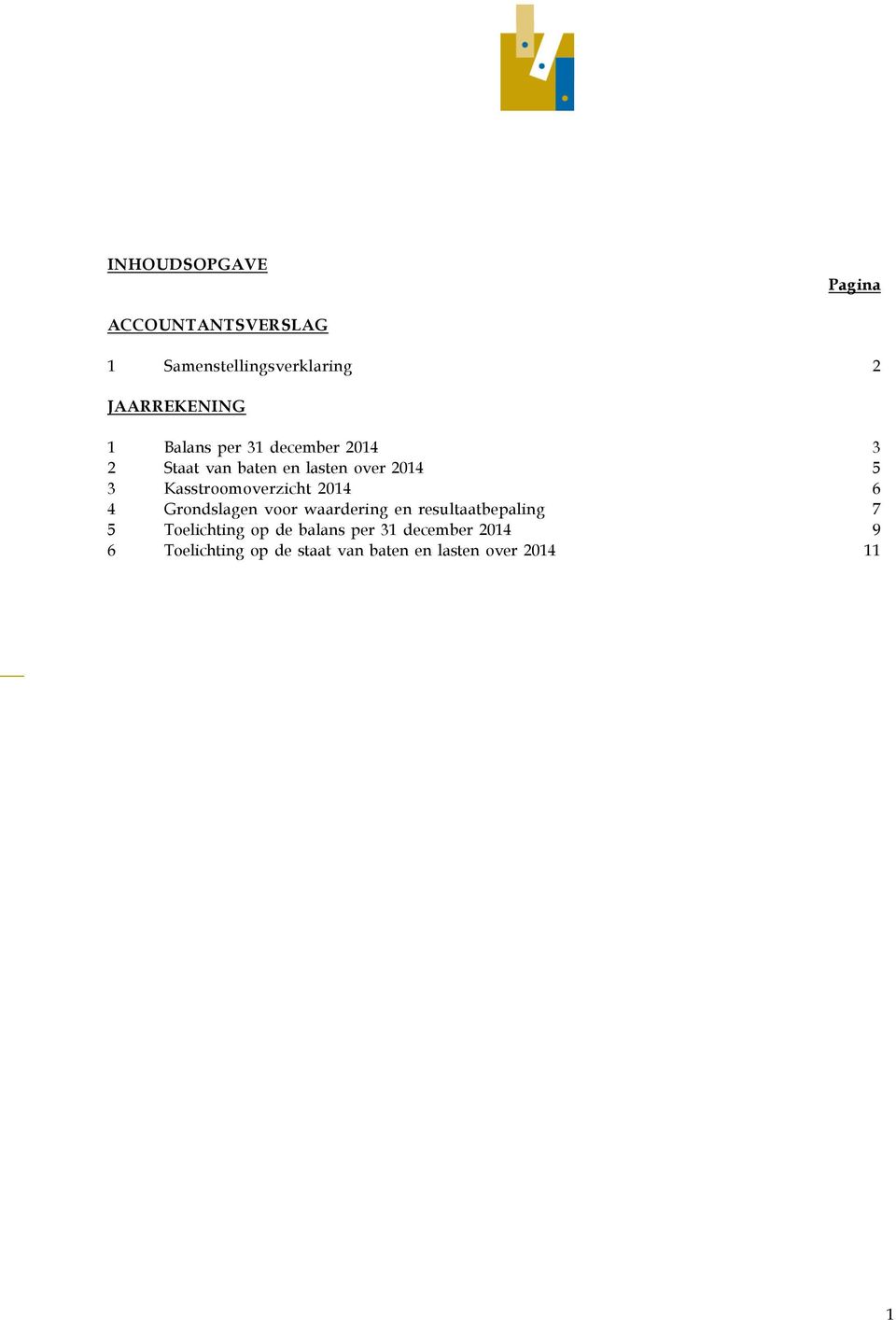Kasstroomoverzicht 2014 6 4 Grondslagen voor waardering en resultaatbepaling 7 5