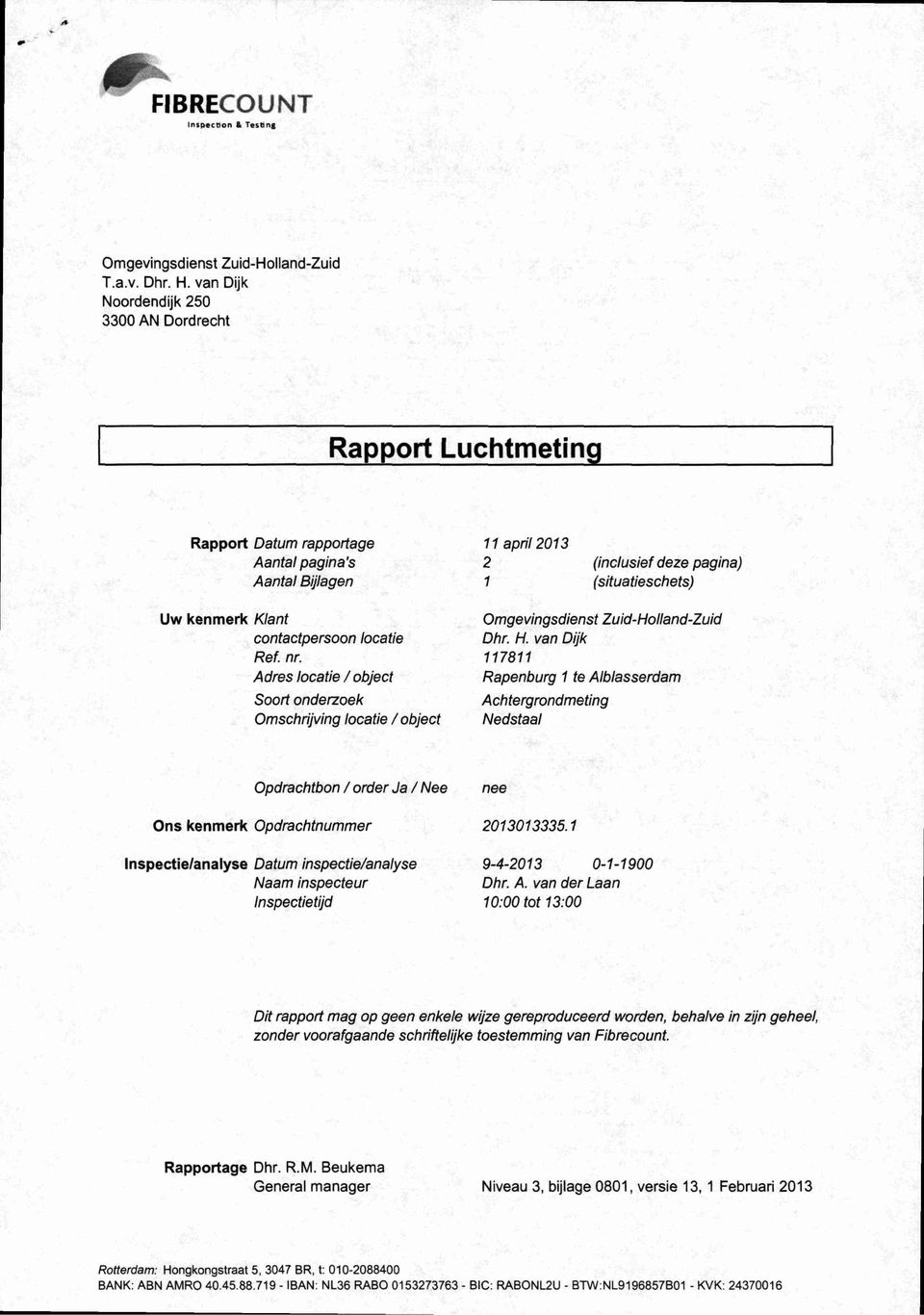 contactpersoon locatie Ref. nr. Adres locatie / object Soort onderzoek Omschrijving locatie / object Omgevingsdienst Zuid-Holland-Zuid Dhr. H.
