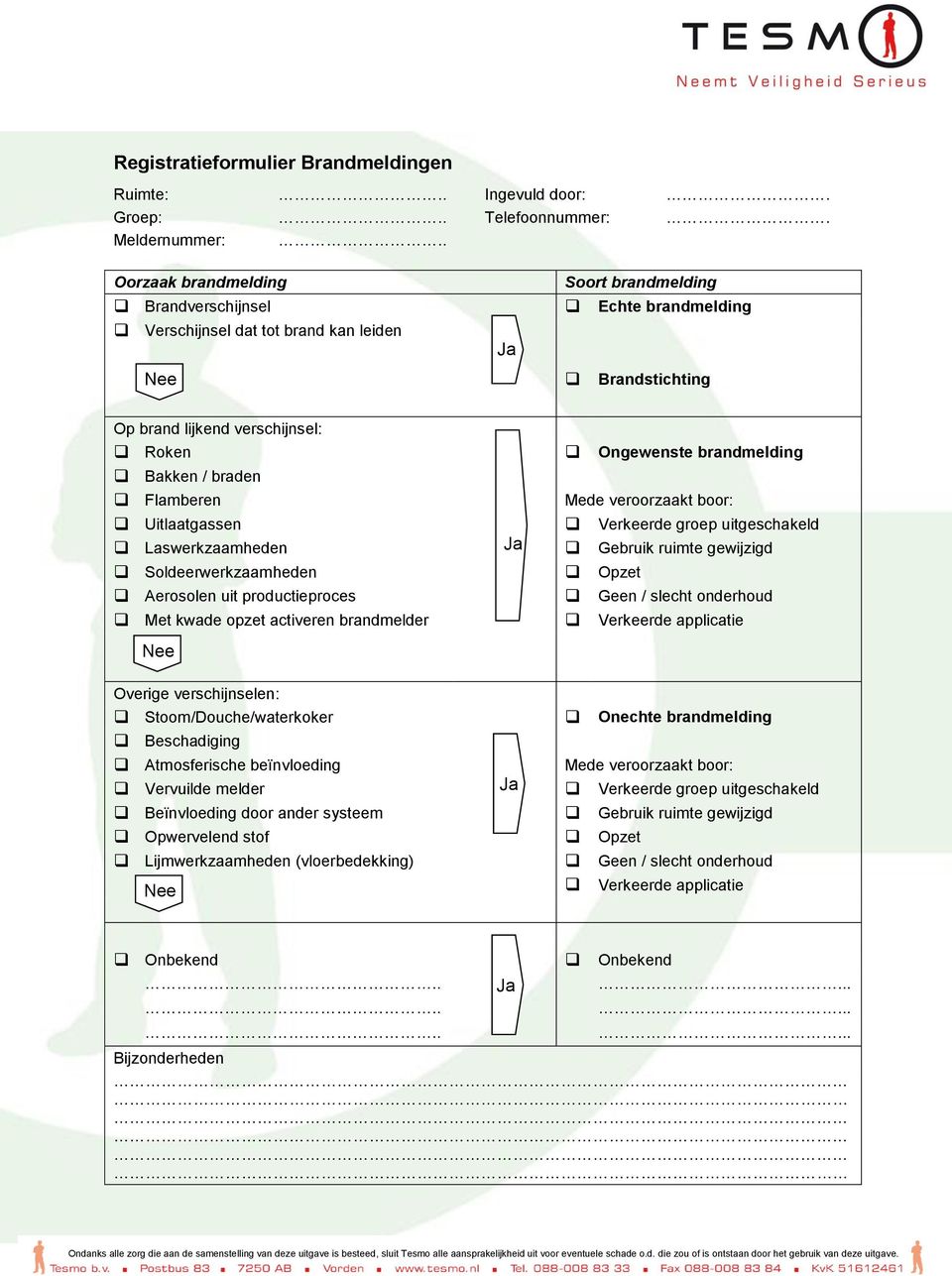 Bakken / braden Flamberen Mede veroorzaakt boor: Uitlaatgassen Verkeerde groep uitgeschakeld Laswerkzaamheden Ja Gebruik ruimte gewijzigd Soldeerwerkzaamheden Opzet Aerosolen uit productieproces Geen