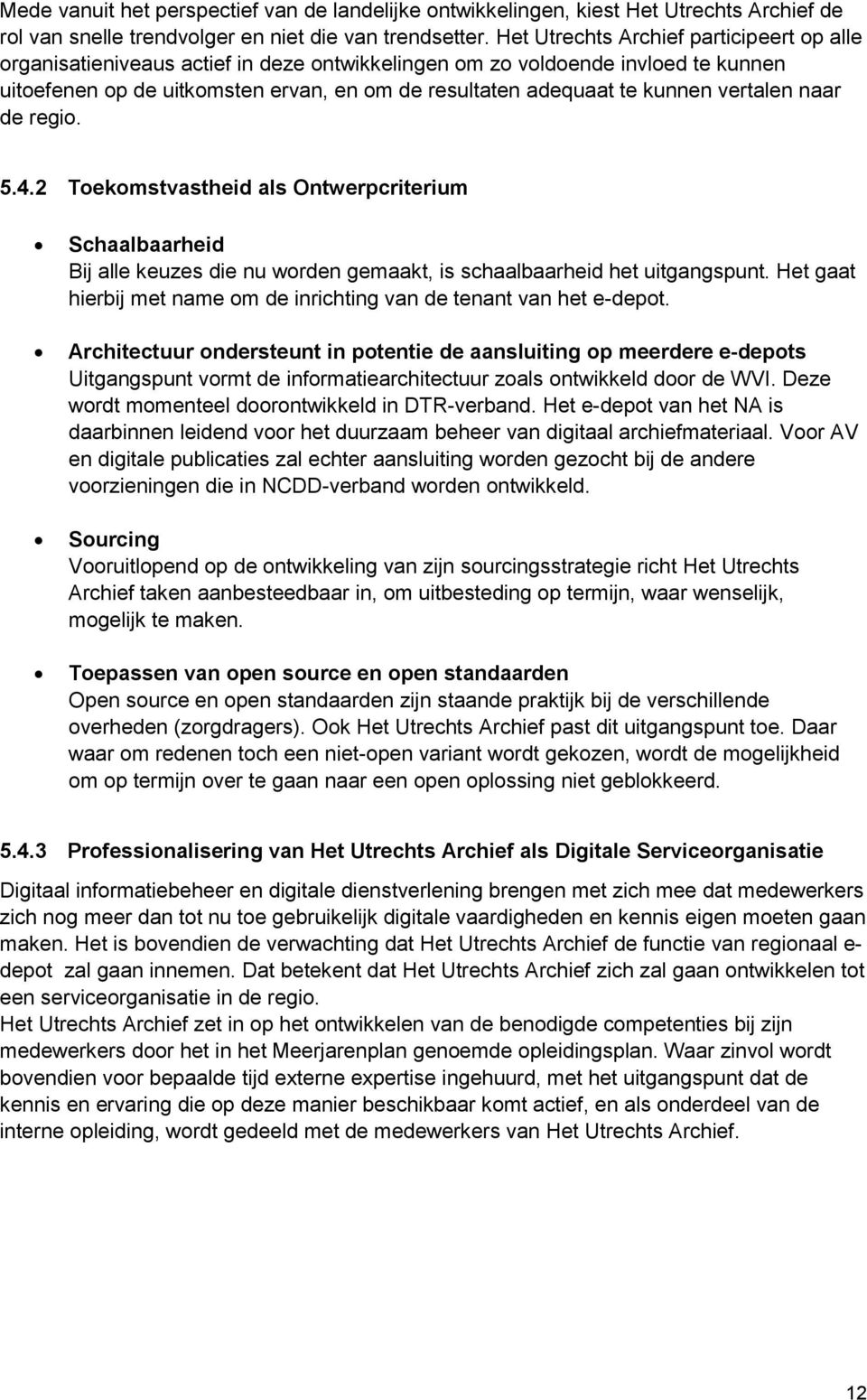 vertalen naar de regio. 5.4.2 Toekomstvastheid als Ontwerpcriterium Schaalbaarheid Bij alle keuzes die nu worden gemaakt, is schaalbaarheid het uitgangspunt.