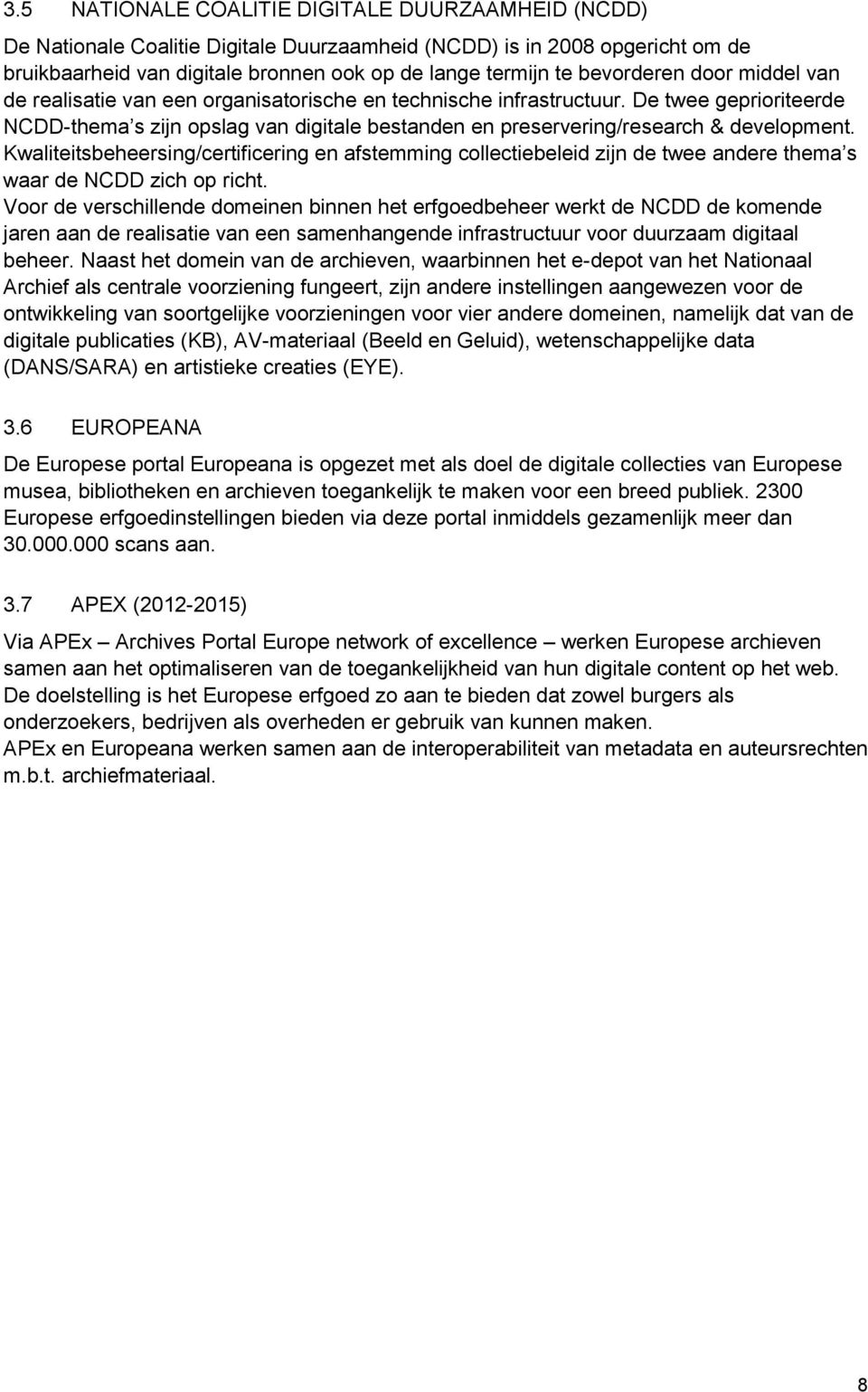 De twee geprioriteerde NCDD-thema s zijn opslag van digitale bestanden en preservering/research & development.